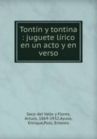 Tontn y tontina : juguete lrico en un acto y en verso