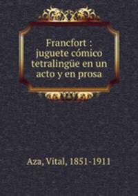 Francfort : juguete comico tetralingue en un acto y en prosa