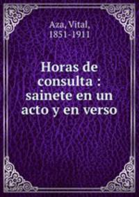 Horas de consulta : sainete en un acto y en verso