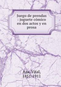 Juego de prendas : juguete comico en dos actos y en prosa