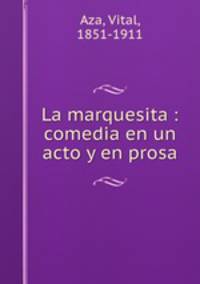 La marquesita : comedia en un acto y en prosa
