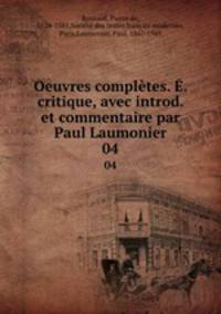 Oeuvres compltes. . critique, avec introd. et commentaire par Paul Laumonier. 04
