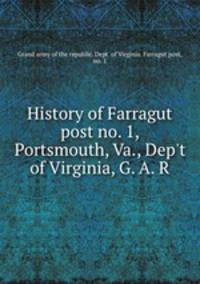 History of Farragut post no. 1, Portsmouth, Va., Dep