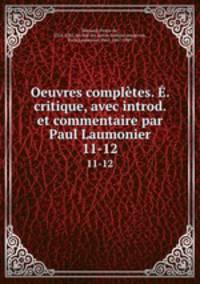Oeuvres compltes. . critique, avec introd. et commentaire par Paul Laumonier. 11-12