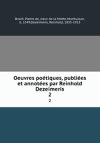 Oeuvres potiques, publies et annotes par Reinhold Dezeimeris. 2