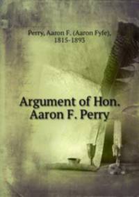 Argument of Hon. Aaron F. Perry