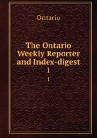 The Ontario Weekly Reporter and Index-digest. 1