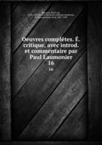 Oeuvres compltes. . critique, avec introd. et commentaire par Paul Laumonier. 16
