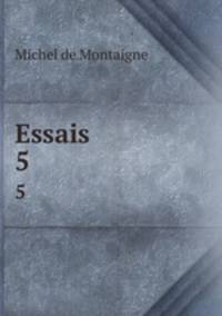 Essais. 5