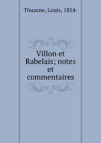 Villon et Rabelais; notes et commentaires