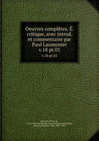 Oeuvres compltes. . critique, avec introd. et commentaire par Paul Laumonier. v.18 pt.01