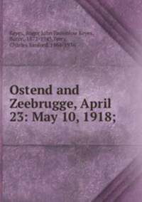 Ostend and Zeebrugge, April 23: May 10, 1918;