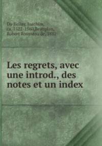 Les regrets, avec une introd., des notes et un index