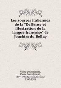 Les sources italiennes de la "Deffense et illustration de la langue franoise" de Joachim du Bellay