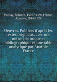 Oeuvres. Publies d`aprs les textes originaux, avec une notice historique et bibliographique et une table analytique par Anatole France