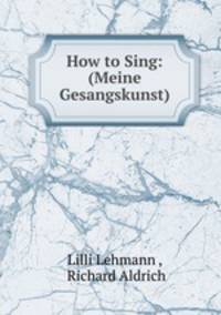 How to Sing: (Meine Gesangskunst)