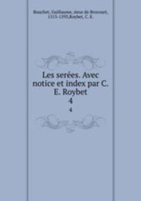 Les seres. Avec notice et index par C.E. Roybet. 4