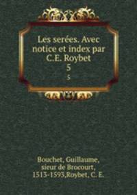 Les seres. Avec notice et index par C.E. Roybet. 5