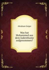 Was hat Mohammed aus dem Judenthume aufgenommen?