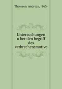 Untersuchungen u?ber den begriff des verbrechensmotive
