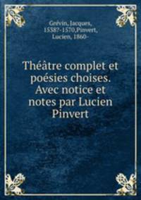 Theatre complet et poesies choises. Avec notice et notes par Lucien Pinvert