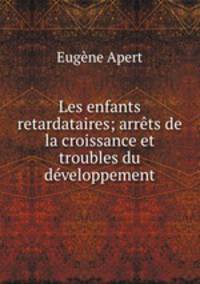 Les enfants retardataires; arrts de la croissance et troubles du dveloppement