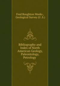 Bibliography and Index of North American Geology, Paleontology, Petrology .