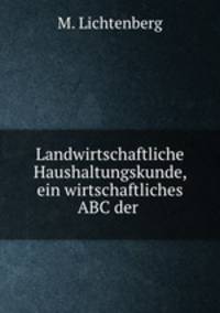 Landwirtschaftliche Haushaltungskunde, ein wirtschaftliches ABC der .