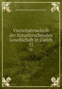 Vierteljahrsschrift der Naturforschenden Gesellschaft in Zrich. 52