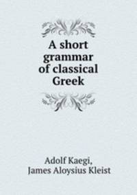 A short grammar of classical Greek