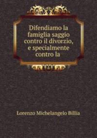 Difendiamo la famiglia saggio contro il divorzio, e specialmente contro la .