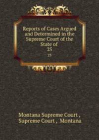 Reports of Cases Argued and Determined in the Supreme Court of the State of Montana