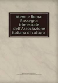 Atene e Roma: Rassegna trimestrale dell