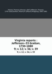 Virginia reports : Jefferson--33 Grattan, 1730-1880. 9; v. 12; v. 36; v. 39