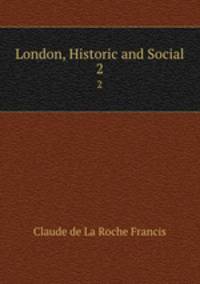 London, Historic and Social. 2