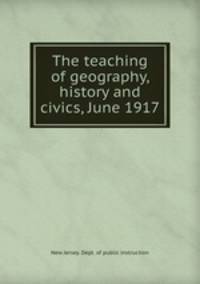 The teaching of geography, history and civics, June 1917