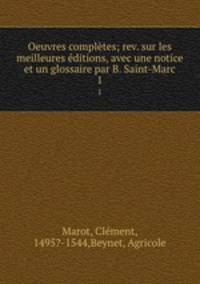 Oeuvres compltes; rev. sur les meilleures ditions, avec une notice et un glossaire par B. Saint-Marc. 1