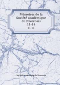 Mmoires de la Socit acadmique du Nivernais. 11-14