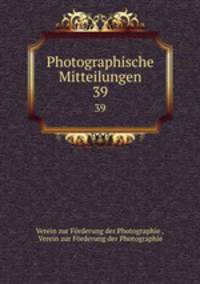 Photographische Mitteilungen. 39