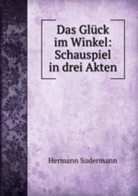 Das Gluck im Winkel: Schauspiel in drei Akten