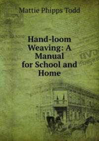Hand-loom Weaving: A Manual for School and Home