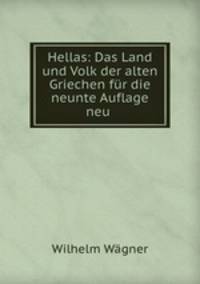 Hellas: Das Land und Volk der alten Griechen fr die neunte Auflage neu .