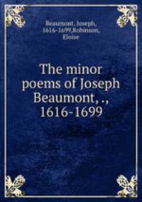 The minor poems of Joseph Beaumont, ., 1616-1699