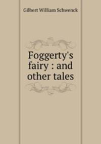 Foggerty`s fairy : and other tales