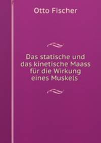 Das statische und das kinetische Maass fr die Wirkung eines Muskels .