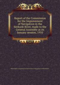 Report of the Commission for the Improvement of Navigation in the Seekonk River, made to the General Assembly at its January session, 1910