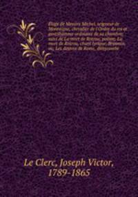 Eloge de Messire Michel, seigneur de Montaigne, chevalier de l