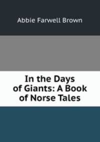 In the Days of Giants: A Book of Norse Tales
