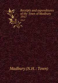 Receipts and expenditures of the Town of Madbury. 1917