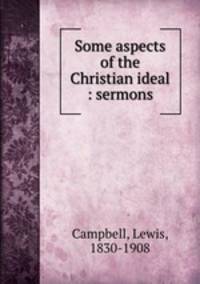 Some aspects of the Christian ideal : sermons